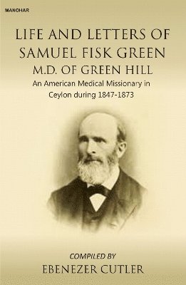 bokomslag Life and Letters of Samuel Fisk Green M.D. of Green Hill