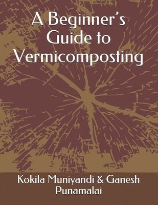 Ganesh Punamalai, Kokila Muniyandi - Beginner's Guide to Vermicomposting, Häftad