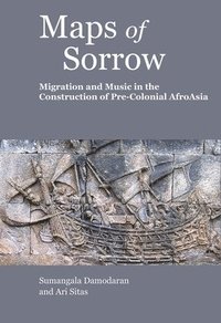 bokomslag Maps of Sorrow - Migration and Music in the Construction of Precolonial AfroAsia