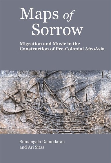 Ari Sitas, Sumangala Damodaran - Maps of Sorrow – Migration and Music in the Construction of Precolonial AfroAsia, Inbunden