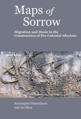 bokomslag Maps of Sorrow - Migration and Music in the Construction of Precolonial AfroAsia