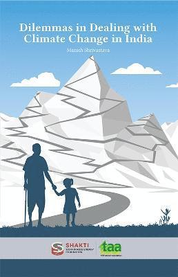 Manish Shrivastava - Dilemmas in Dealing with Climate Change in India, Häftad