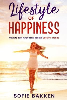 Sofie Bakken - Lifestyle of Happiness, Häftad