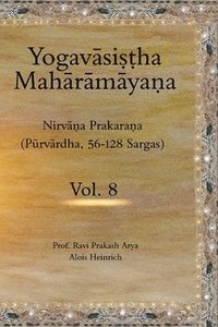 bokomslag The Yogav&#257;si&#7779;&#7789;ha Mah&#257;r&#257;m&#257;ya&#7751;a (Vol.8): Nirv&#257;&#7751;a Prakara&#7751;a (P&#363;rv&#257;rdha, 56-128 Sargas)