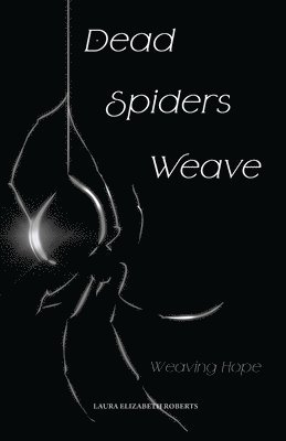 bokomslag Dead Spiders Weave: Weaving Hope