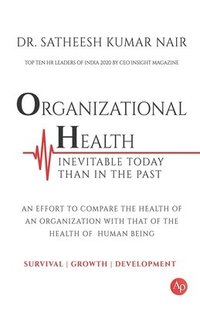 bokomslag Organizational Health Inevitable Today Than in the Past