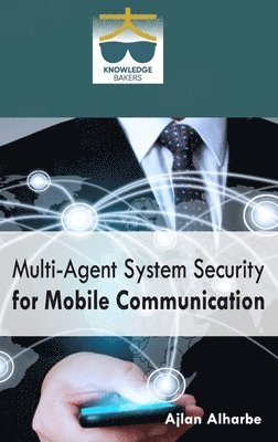 Ajlan Alharbe - Multi Agent System Security for Mobile Communication, Inbunden