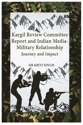 bokomslag Kargil Review Committee Report and Indian Media-Military Relationship