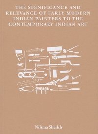 bokomslag The Significance and Relevance of Early Modern Indian Painters to the Contemporary Indian Art
