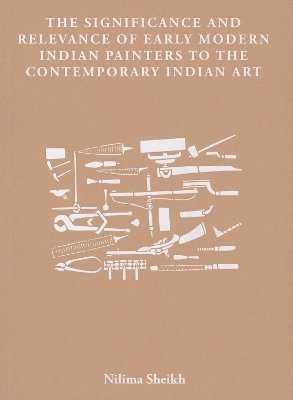 Nilima Sheikh - Significance and Relevance of Early Modern Indian Painters to the Contemporary Indian Art, Häftad