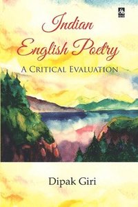 bokomslag Indian English Poetry: A Critical Evaluation