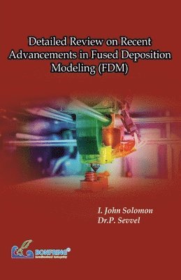 Detailed Review on Recent Advancements in Fused Deposition Modeling (FDM) 1