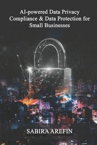 bokomslag AI Powered Data Privacy & Data Protection For Small Businesses