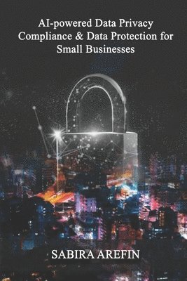 AI-POWERED DATA PRIVACY COMPLIANCE & DATA PROTECTION FOR SMALL BUSINESSES