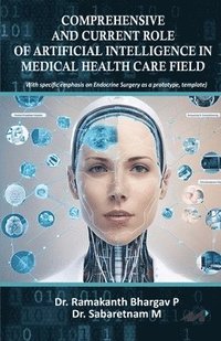 bokomslag Comprehensive and Current Role of Artificial Intelligence in Medical Health Care Field