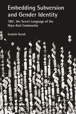 bokomslag Embedding Subversion and Gender Identity - The Grammar and Use of ?Ulti?, the Secret Language of the Koti Community in Bengal
