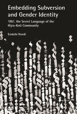 bokomslag Embedding Subversion and Gender Identity  The Grammar and Use of Ulti, the Secret Language of the Koti Community in Bengal