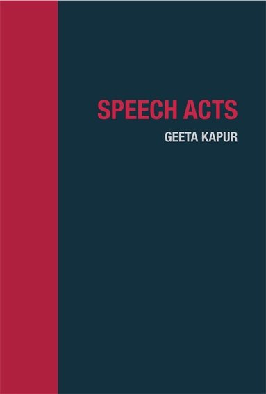Geeta Kapur - Speech Acts, Inbunden