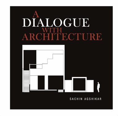 Sachin Agshikar - Dialogue with Architecture, Inbunden