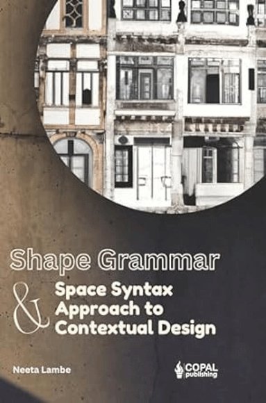Neeta Lambe - Shape Grammar and Space Syntax Approach in Contextual Design, Inbunden
