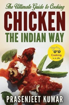 The Ultimate Guide to Cooking Chicken the Indian Way