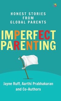 bokomslag Imperfect Parenting: Honest Stories from Global Parents