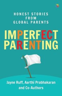 bokomslag Imperfect Parenting: Honest Stories from Global Parents: Honest Stories from Global Parents