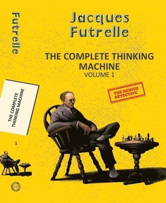 Jacques Futrelle - The Complete Thinking Machine  Vol 1, Häftad