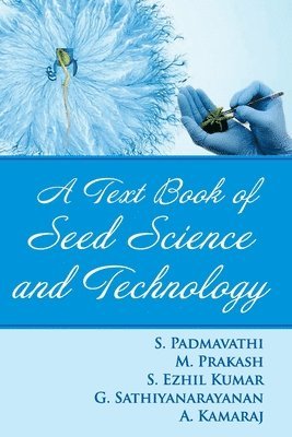 S. Padmavathi, M. Prakash, S. Ezhil Kumar, G. Sathiyanarayanan, A. Kamraj - Textbook of Seed Science and Technology, Häftad