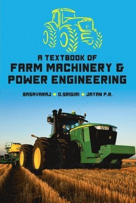 Basavaraj, D. Srigiri, Jayan P. R. - Textbook of Farm Machinery and Power Engineering, Häftad