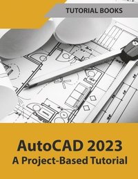 bokomslag AutoCAD 2023 A Project-Based Tutorial (Colored)