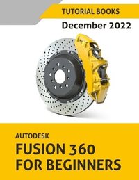 bokomslag Autodesk Fusion 360 For Beginners (December 2022)