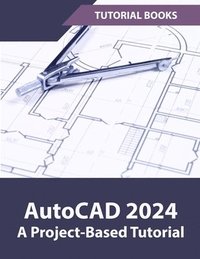bokomslag AutoCAD 2024 A Project-Based Tutorial