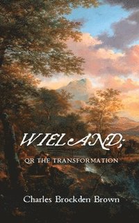 bokomslag Wieland; Or the Transformation