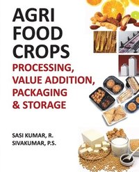 bokomslag Agri-Food Crops: Processing,Value Addition,Packaging and Storage