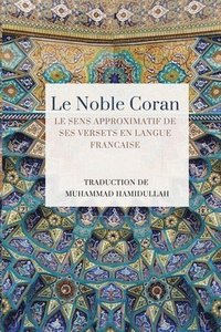 bokomslag Le Noble Coran - Le sens approximatif de ses versets en Langue Francaise