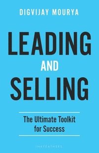 bokomslag Leading and Selling: The Ultimate Toolkit for Success