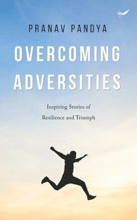 bokomslag Overcoming Adversities: Inspiring Stories of Resilience and Triumph