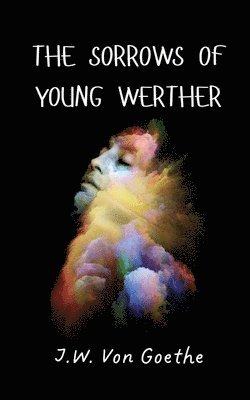 J W Von Goethe - Sorrows of Young Werther, Häftad