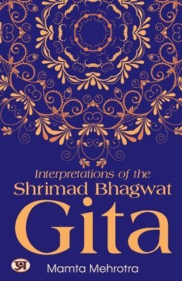 Interpretations of The Shrimad Bhagwat Gita 1