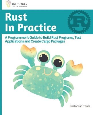 B. Anderson, Ralph J - Rust In Practice: A Programmers Guide to Build Rust Programs, Test Applications and Create Cargo Packages, Häftad