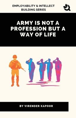 Army Is Not a Profession but a Way of Life 1