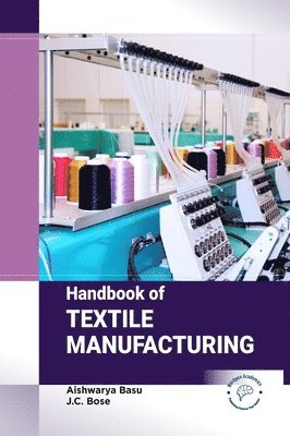 Aishwarya Basu, J. C. Bose, J C Bose - Handbook of Textile Manufacturing, Inbunden