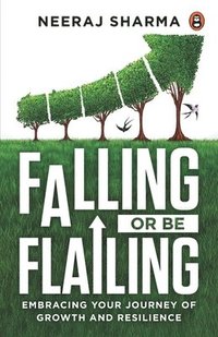 bokomslag Falling or Be Flailing - Embracing Your Journey of Growth and Resilience