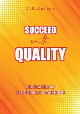 bokomslag Succeed with Quality: With basics of Economics & Marketing