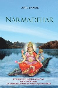 bokomslag Narmadehar - By Grace of Narmada Maiyaa Foot Parikrama an Experience with Swamiji Gajanan Tirth