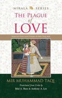 bokomslag The Plague of Love: Selected Sufi Love Poems of Mir Taqi Mir