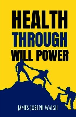 James Joseph Walsh - Health through Will Power, Häftad
