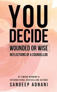 bokomslag You Decide: Wounded or Wise Reflections of a Counsellor