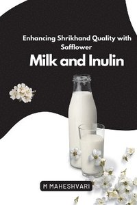 bokomslag Enhancing Shrikhand Quality with Safflower Milk and Inulin